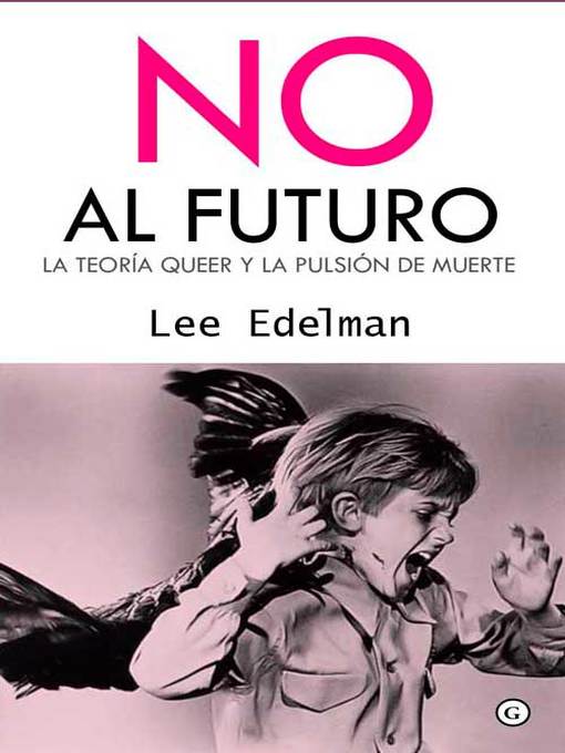 Title details for No al futuro. La teoría queer y la pulsión de muerte by Lee Edelman - Available